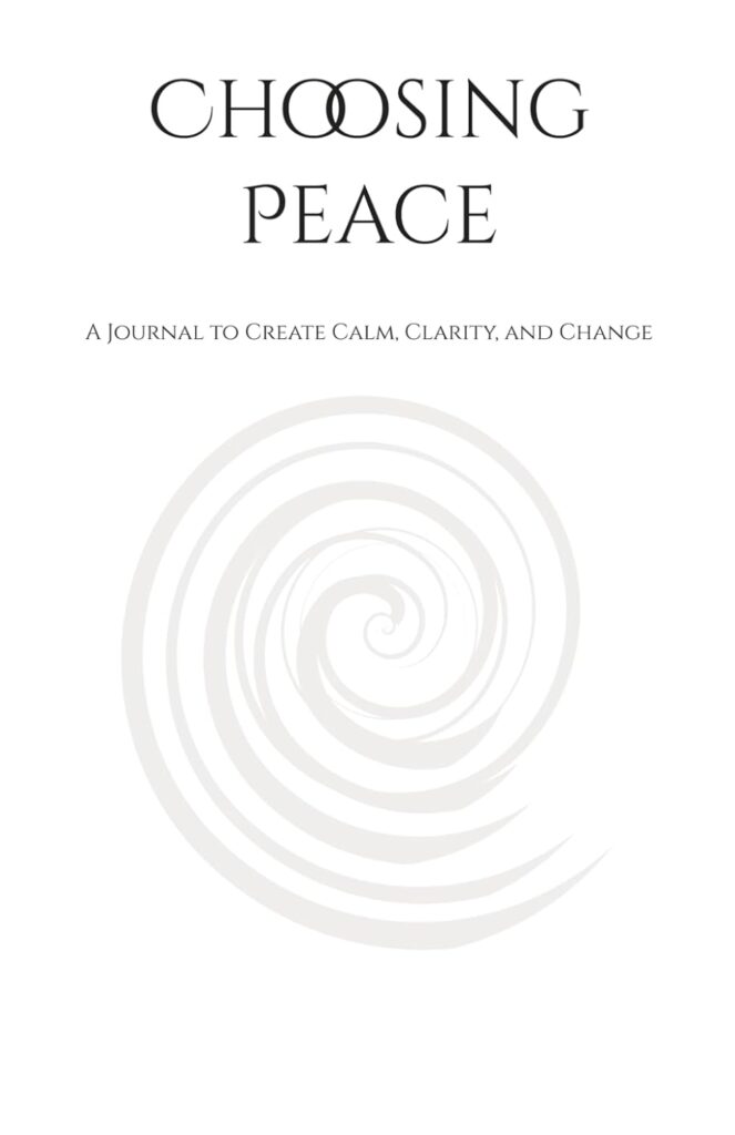 Choosing Peace — a daily journal practice to cultivate calm, clarity, and peace in everyday life